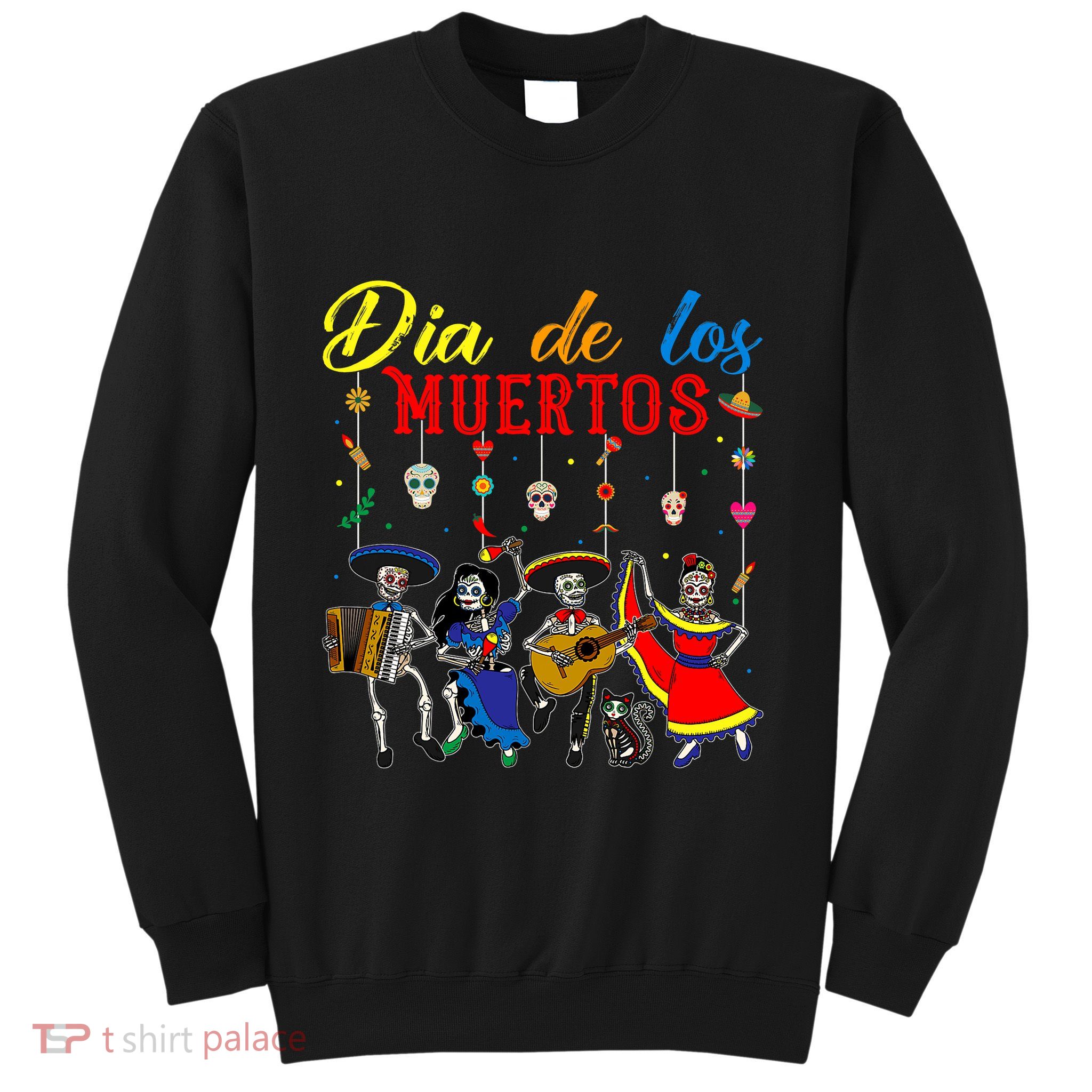 Dia De Los Muertos Day Of The Dead Mexican Skeleton Dancing Design Sweatshirt