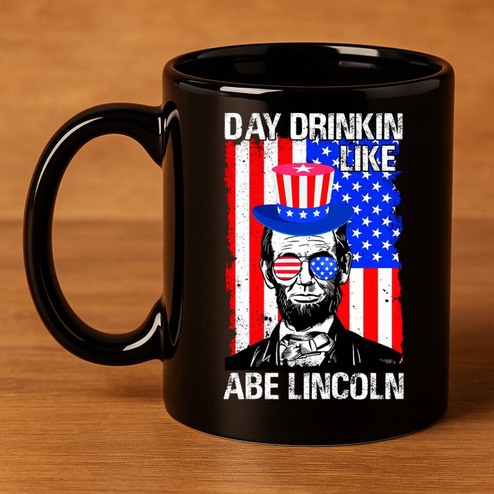 Day Drinkin Like Abe Lincoln USA Flag Merica Funny 4th Of July 11oz C Handle Ceramic Mug