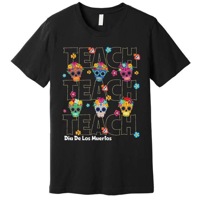 Dia De Los Muertos Day Of The Dead Sugar Skull Teacher Premium T-Shirt