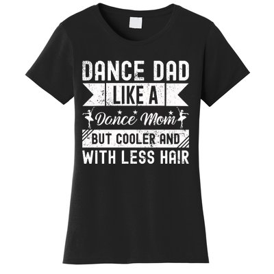 Dance Dad Like A Dance Mom But Cooler And With Less Hair Women's T-Shirt