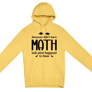 Dinosaurs DidnT Learn Math Funny Math Teacher Humor Cool Gift Premium Pullover Hoodie