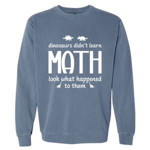 Dinosaurs DidnT Learn Math Funny Math Teacher Humor Cool Gift Garment-Dyed Sweatshirt