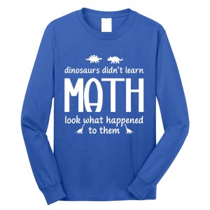 Dinosaurs DidnT Learn Math Funny Math Teacher Humor Cool Gift Long Sleeve Shirt