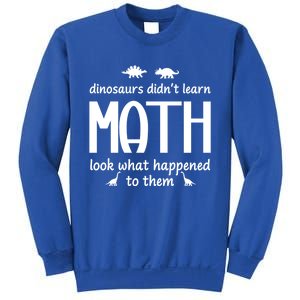 Dinosaurs DidnT Learn Math Funny Math Teacher Humor Cool Gift Sweatshirt