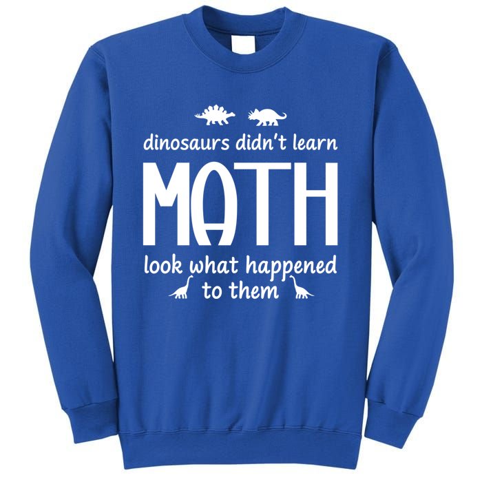 Dinosaurs DidnT Learn Math Funny Math Teacher Humor Cool Gift Sweatshirt