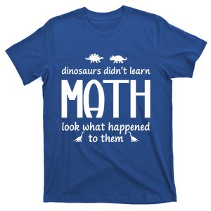 Dinosaurs DidnT Learn Math Funny Math Teacher Humor Cool Gift T-Shirt