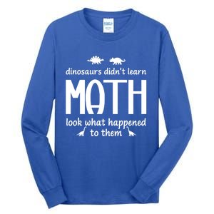 Dinosaurs DidnT Learn Math Funny Math Teacher Humor Cool Gift Tall Long Sleeve T-Shirt