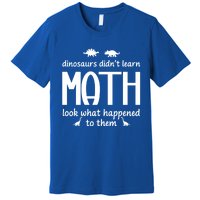 Dinosaurs DidnT Learn Math Funny Math Teacher Humor Cool Gift Premium T-Shirt