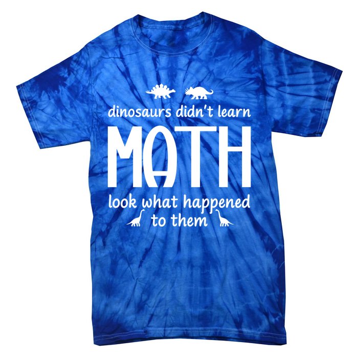 Dinosaurs DidnT Learn Math Funny Math Teacher Humor Cool Gift Tie-Dye T-Shirt