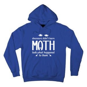 Dinosaurs DidnT Learn Math Funny Math Teacher Humor Cool Gift Tall Hoodie