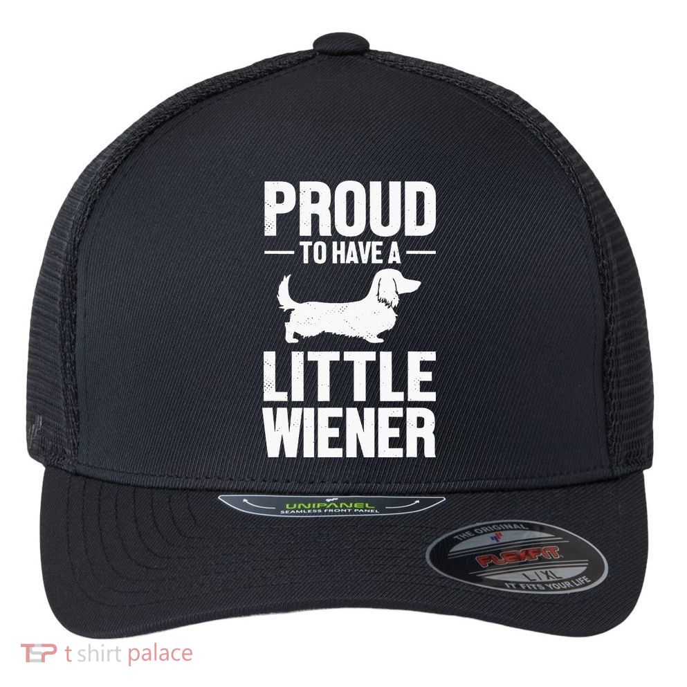 Dachshund Dog Lover Proud To Have A Little Wiener Weiner Flexfit Unipanel Trucker Cap
