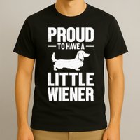 Dachshund Dog Lover Proud To Have A Little Wiener Weiner T-Shirt