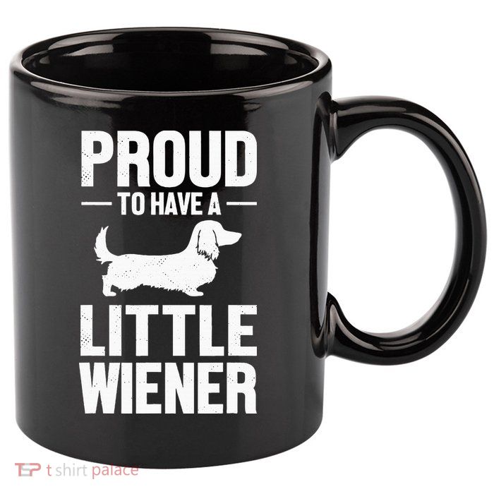 Dachshund Dog Lover Proud To Have A Little Wiener Weiner 11oz C Handle Ceramic Mug