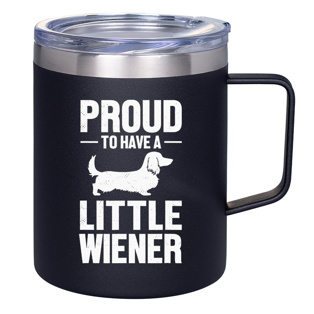 Dachshund Dog Lover Proud To Have A Little Wiener Weiner 12oz Stainless Steel Coffee Mug