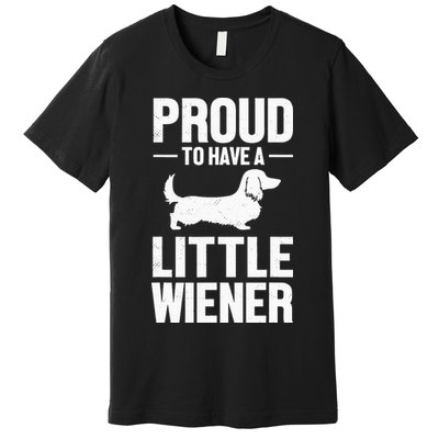 Dachshund Dog Lover Proud To Have A Little Wiener Weiner Premium T-Shirt