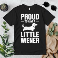 Dachshund Dog Lover Proud To Have A Little Wiener Weiner Premium T-Shirt