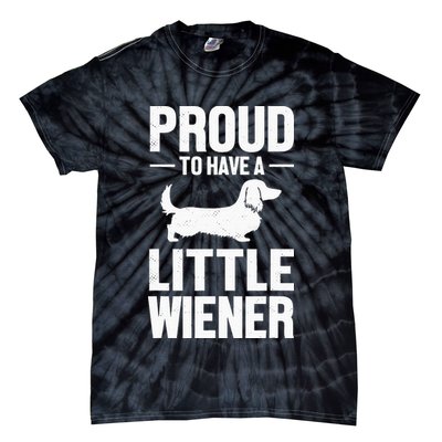 Dachshund Dog Lover Proud To Have A Little Wiener Weiner Tie-Dye T-Shirt