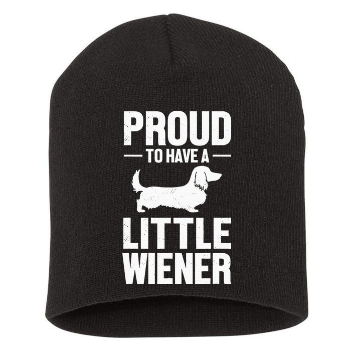 Dachshund Dog Lover Proud To Have A Little Wiener Weiner Short Acrylic Beanie