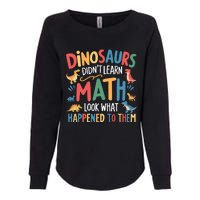 Dinosaurs DidnT Learn Math Funny Mathematics Math Teacher Womens California Wash Sweatshirt