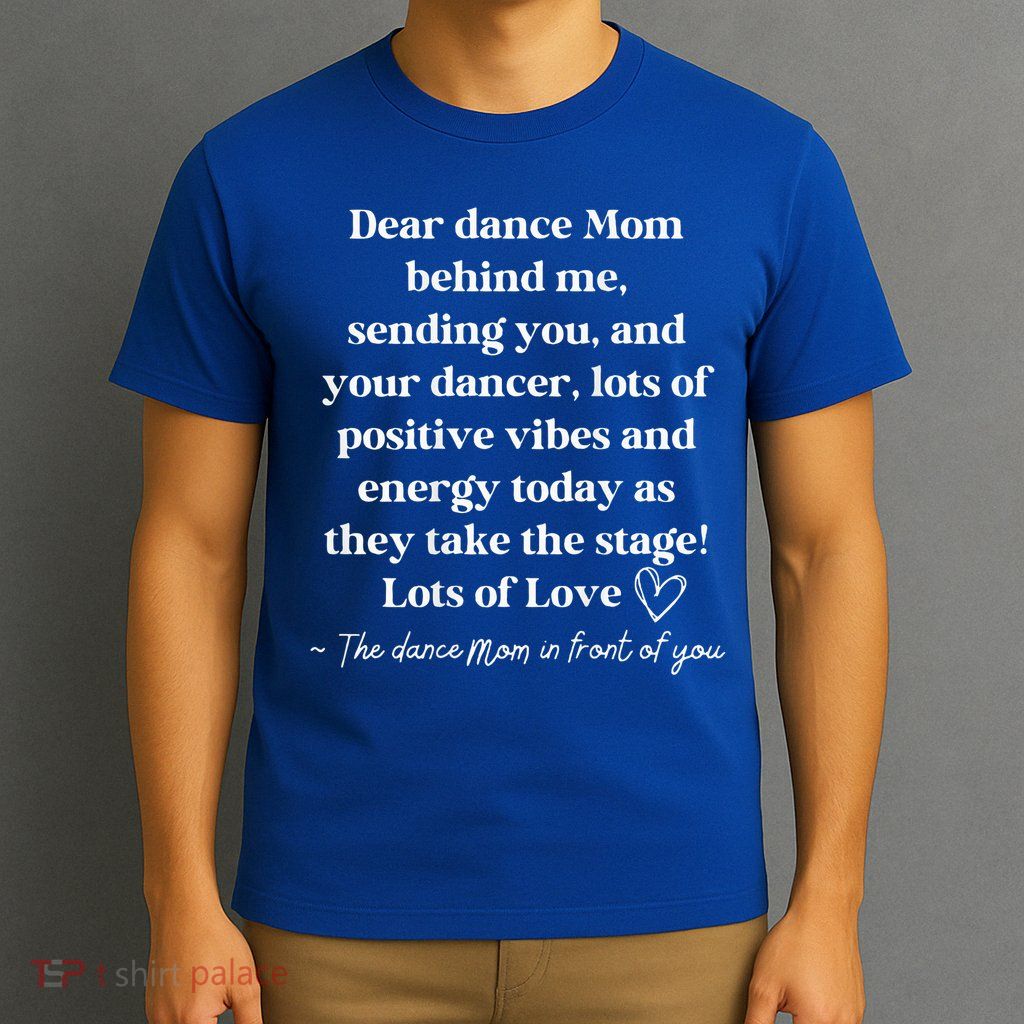 Dear Dance Mom Behind Me Sending You T-Shirt