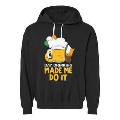 Day Drinking Made Me Do It St Patricks Day Garment-Dyed Fleece Hoodie