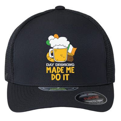 Day Drinking Made Me Do It St Patricks Day Flexfit Unipanel Trucker Cap