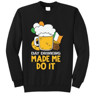 Day Drinking Made Me Do It St Patricks Day Sweatshirt