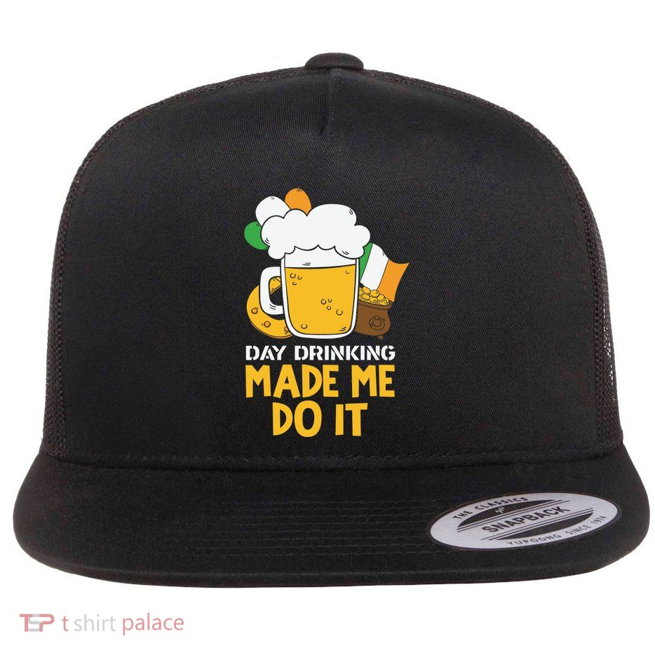 Day Drinking Made Me Do It St Patricks Day Flatbill Hat