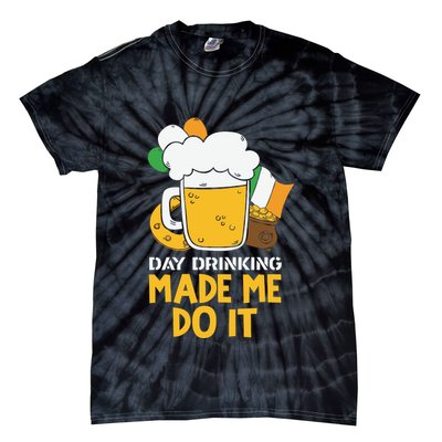Day Drinking Made Me Do It St Patricks Day Tie-Dye T-Shirt