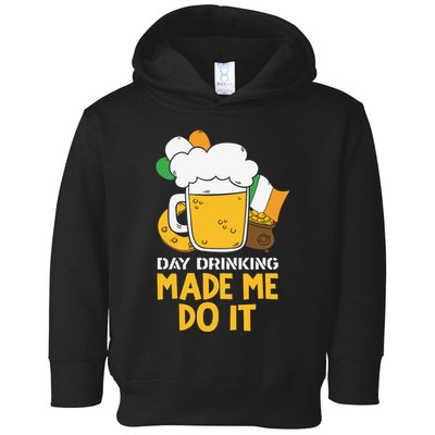 Day Drinking Made Me Do It St Patricks Day Toddler Hoodie