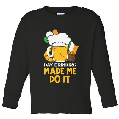 Day Drinking Made Me Do It St Patricks Day Toddler Long Sleeve Shirt