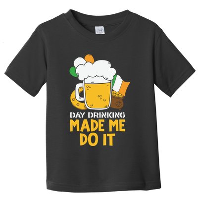 Day Drinking Made Me Do It St Patricks Day Toddler T-Shirt