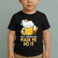 Day Drinking Made Me Do It St Patricks Day Toddler T-Shirt