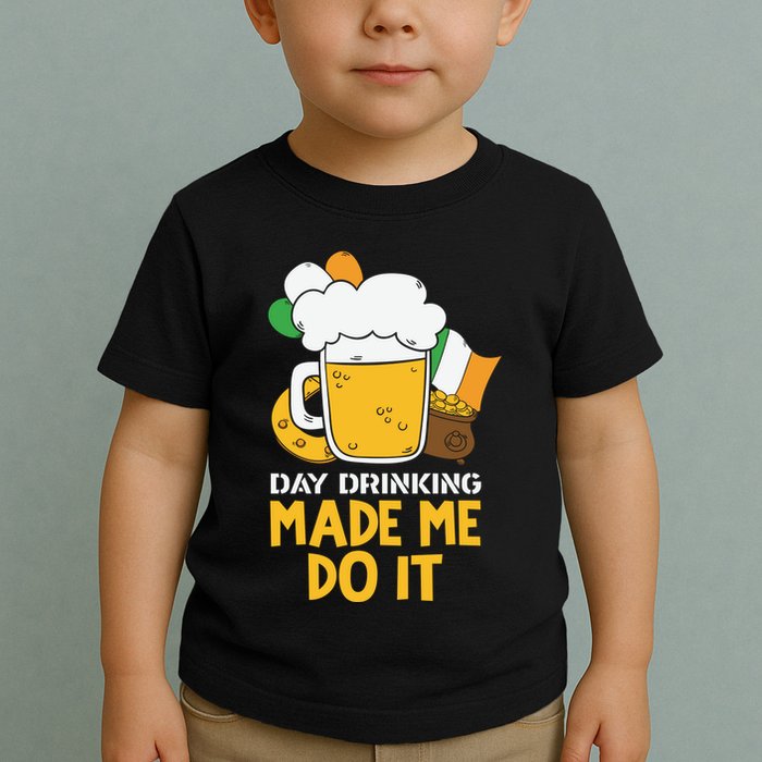 Day Drinking Made Me Do It St Patricks Day Toddler T-Shirt