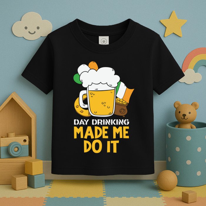 Day Drinking Made Me Do It St Patricks Day Toddler T-Shirt