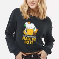 Day Drinking Made Me Do It St Patricks Day Cropped Pullover Crew