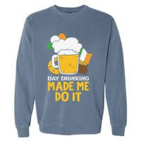 Day Drinking Made Me Do It St Patricks Day Garment-Dyed Sweatshirt