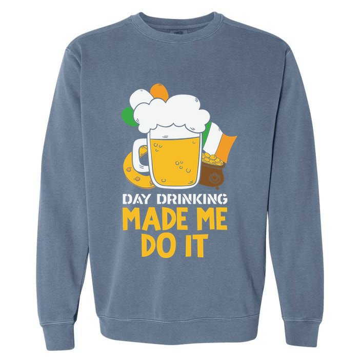 Day Drinking Made Me Do It St Patricks Day Garment-Dyed Sweatshirt
