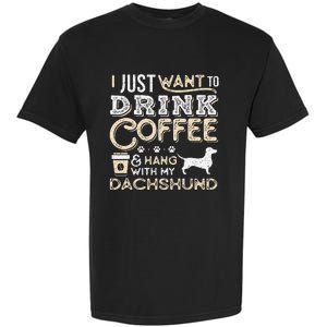 Dachshund Doxie Mom Dad I Just Want Hang Drink Coffee gift Garment-Dyed Heavyweight T-Shirt