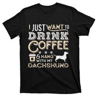 Dachshund Doxie Mom Dad I Just Want Hang Drink Coffee gift T-Shirt