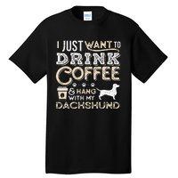 Dachshund Doxie Mom Dad I Just Want Hang Drink Coffee gift Tall T-Shirt