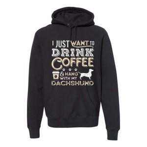 Dachshund Doxie Mom Dad I Just Want Hang Drink Coffee gift Premium Hoodie