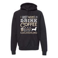 Dachshund Doxie Mom Dad I Just Want Hang Drink Coffee gift Premium Hoodie