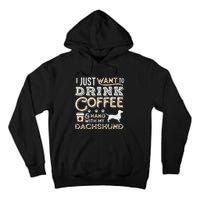 Dachshund Doxie Mom Dad I Just Want Hang Drink Coffee gift Tall Hoodie