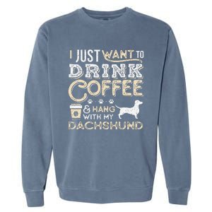 Dachshund Doxie Mom Dad I Just Want Hang Drink Coffee gift Garment-Dyed Sweatshirt