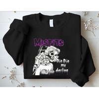 Die Die My Darling Sweatshirt