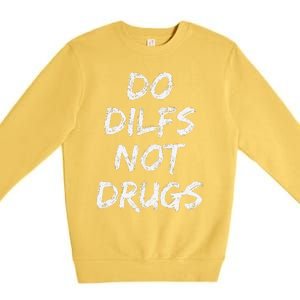 Do Dilfs Not Drugs Premium Crewneck Sweatshirt