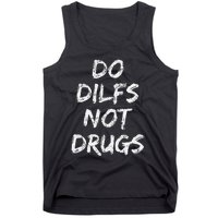 Do Dilfs Not Drugs Tank Top