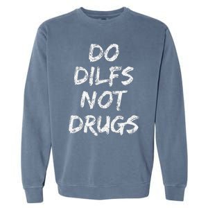 Do Dilfs Not Drugs Garment-Dyed Sweatshirt