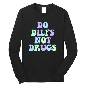 DO DILFS NOT DRUGS Long Sleeve Shirt